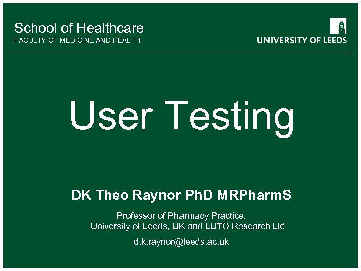 School of Healthcare FACULTY OF MEDICINE AND HEALTH User Testing DK Theo Raynor Ph.