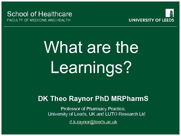 School of Healthcare FACULTY OF MEDICINE AND HEALTH What are the Learnings? DK Theo