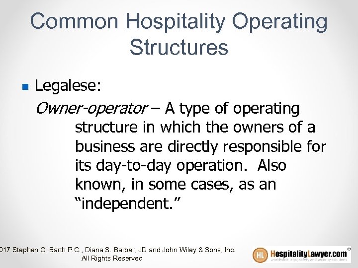 Common Hospitality Operating Structures n Legalese: Owner-operator – A type of operating structure in
