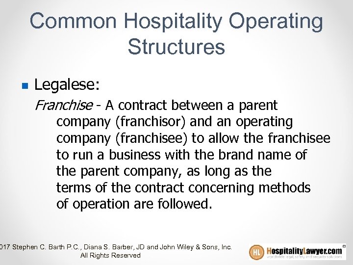 Common Hospitality Operating Structures n Legalese: Franchise - A contract between a parent company