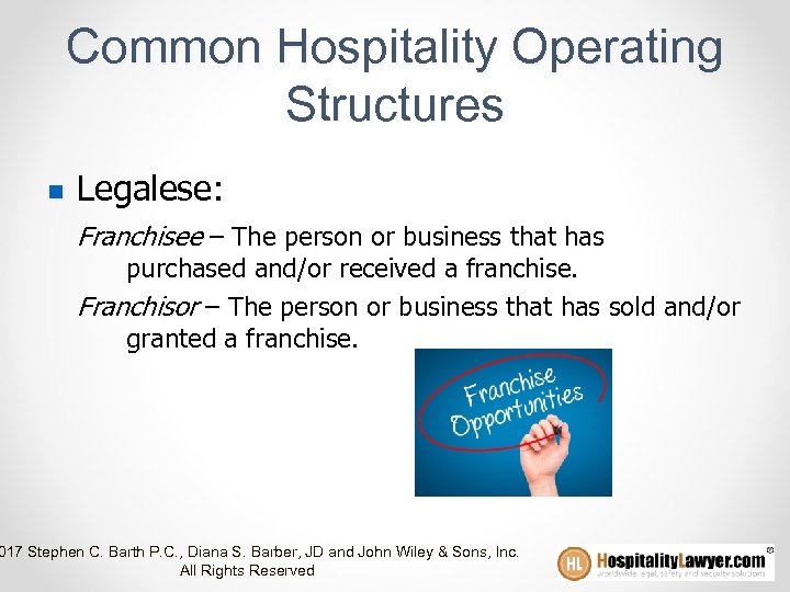 Common Hospitality Operating Structures n Legalese: Franchisee – The person or business that has