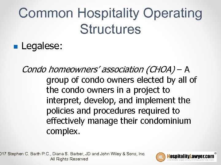 Common Hospitality Operating Structures n Legalese: Condo homeowners’ association (CHOA) – A group of