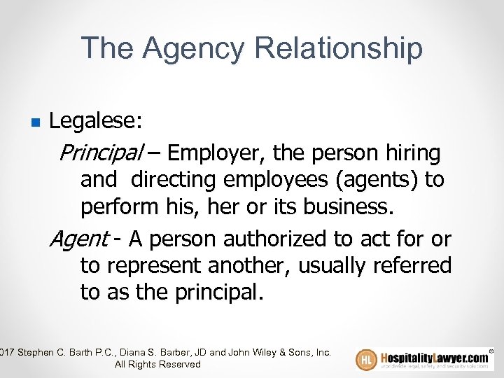 The Agency Relationship n Legalese: Principal – Employer, the person hiring and directing employees