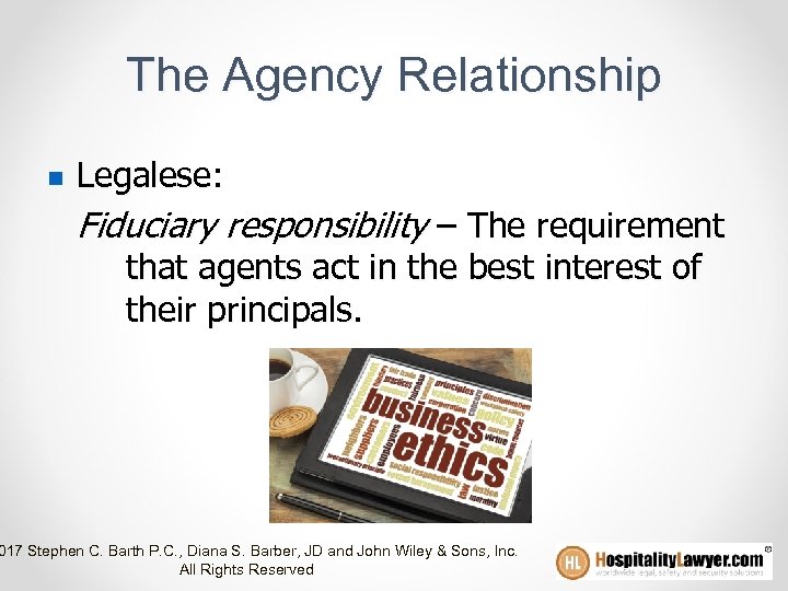 The Agency Relationship n Legalese: Fiduciary responsibility – The requirement that agents act in