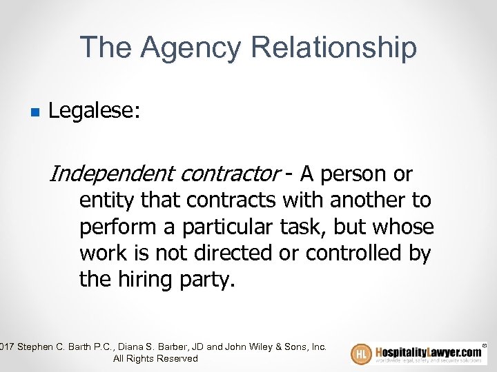 The Agency Relationship n Legalese: Independent contractor - A person or entity that contracts