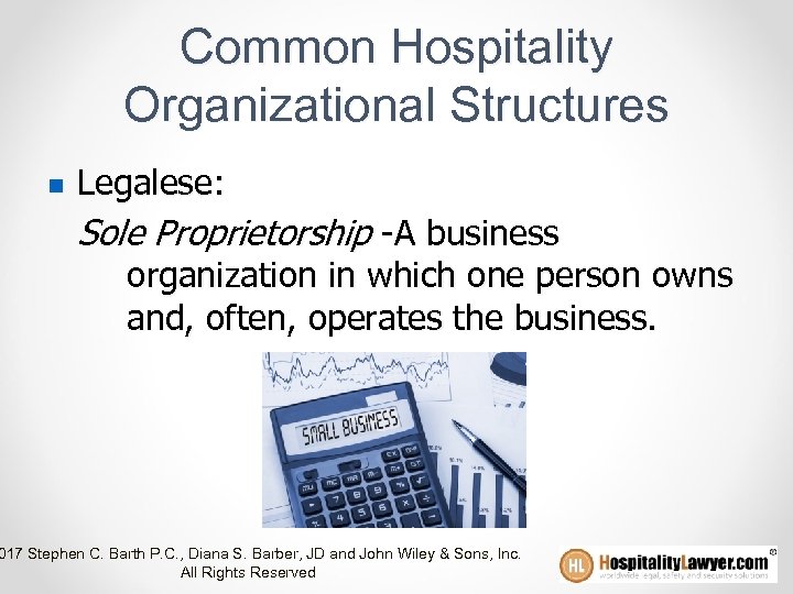 Common Hospitality Organizational Structures n Legalese: Sole Proprietorship -A business organization in which one