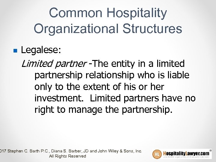 Common Hospitality Organizational Structures n Legalese: Limited partner -The entity in a limited partnership