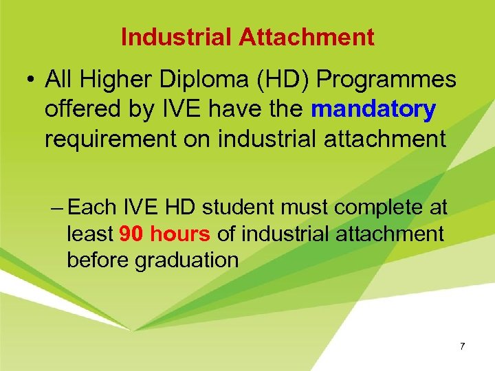 Industrial Attachment • All Higher Diploma (HD) Programmes offered by IVE have the mandatory