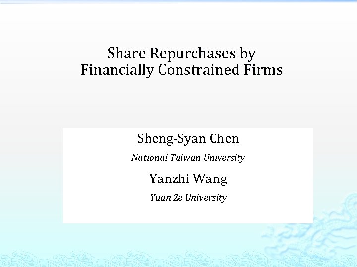 Share Repurchases by Financially Constrained Firms Sheng-Syan Chen National Taiwan University Yanzhi Wang Yuan