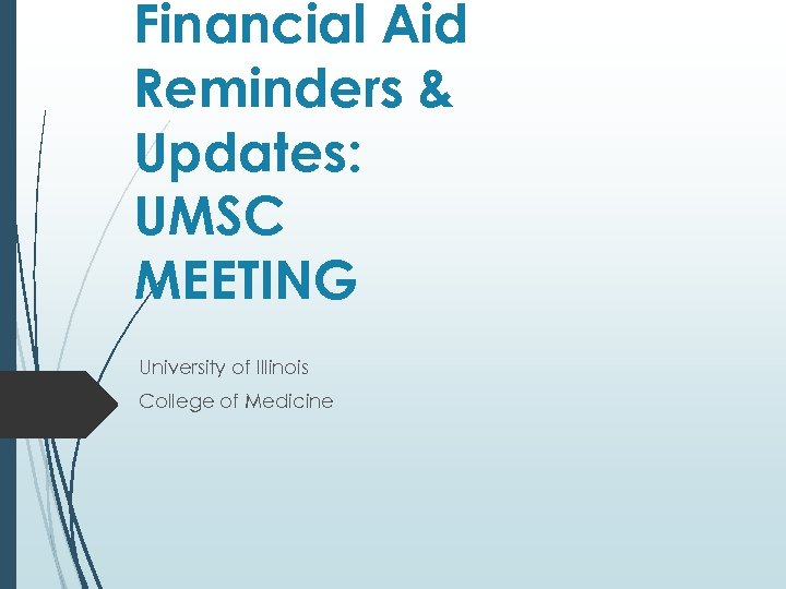 Financial Aid Reminders & Updates: UMSC MEETING University of Illinois College of Medicine 