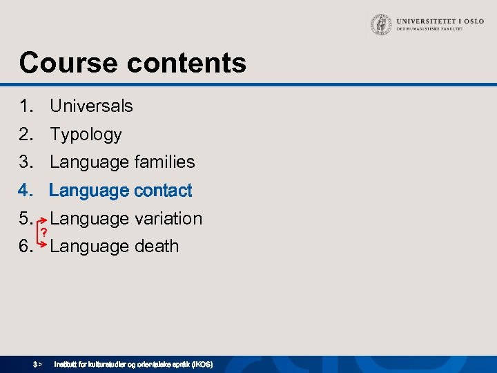Course contents 1. Universals 2. Typology 3. Language families 4. Language contact 5. Language