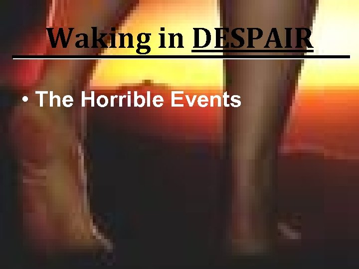 Waking in DESPAIR • The Horrible Events 