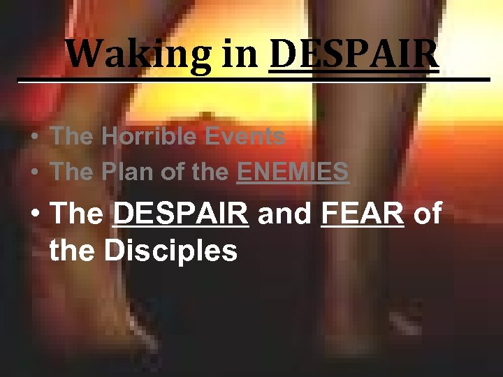 Waking in DESPAIR • The Horrible Events • The Plan of the ENEMIES •