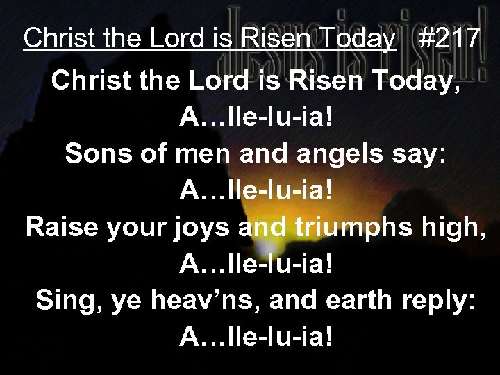 Christ the Lord is Risen Today #217 Christ the Lord is Risen Today, A…lle-lu-ia!