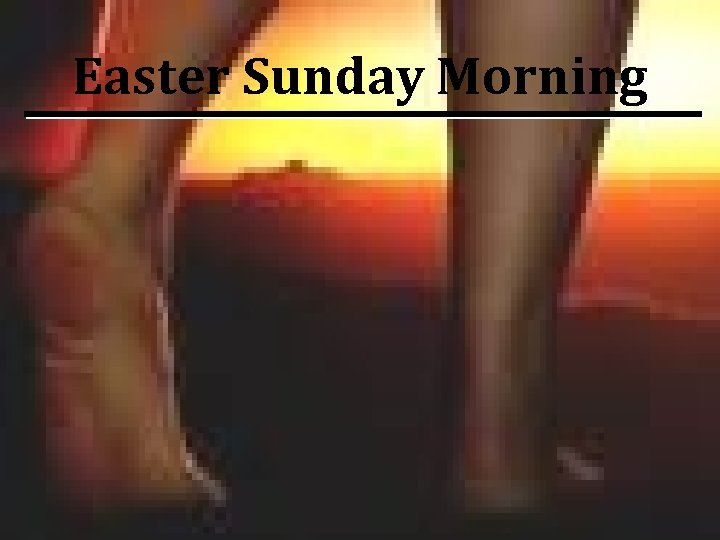 Easter Sunday Morning 