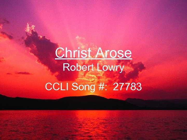 Christ Arose Robert Lowry CCLI Song #: 27783 