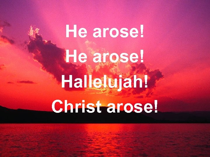 He arose! Hallelujah! Christ arose! 