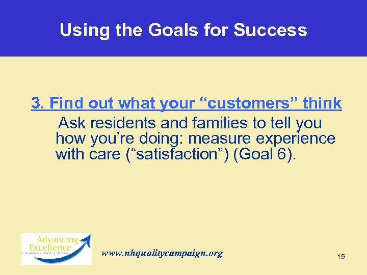 Using the Goals for Success 3. Find out what your “customers” think Ask residents