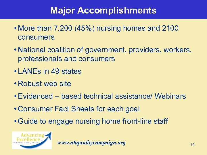 Major Accomplishments • More than 7, 200 (45%) nursing homes and 2100 consumers •