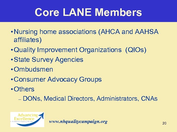 Core LANE Members • Nursing home associations (AHCA and AAHSA affiliates) • Quality Improvement