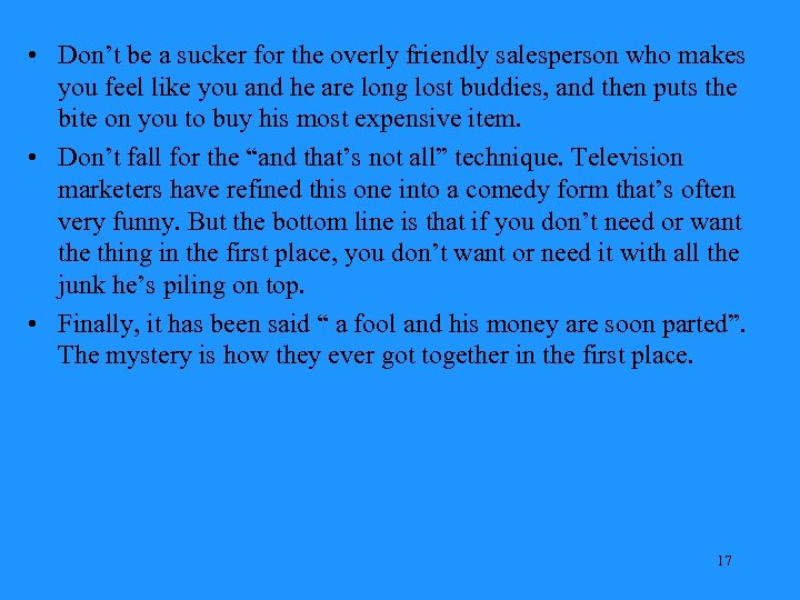  • Don’t be a sucker for the overly friendly salesperson who makes you