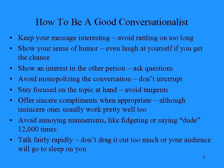 How To Be A Good Conversationalist • Keep your message interesting ~ avoid rattling