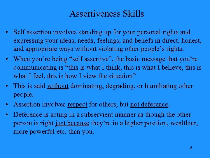 Assertiveness Skills • Self assertion involves standing up for your personal rights and expressing