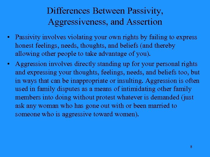 Differences Between Passivity, Aggressiveness, and Assertion • Passivity involves violating your own rights by