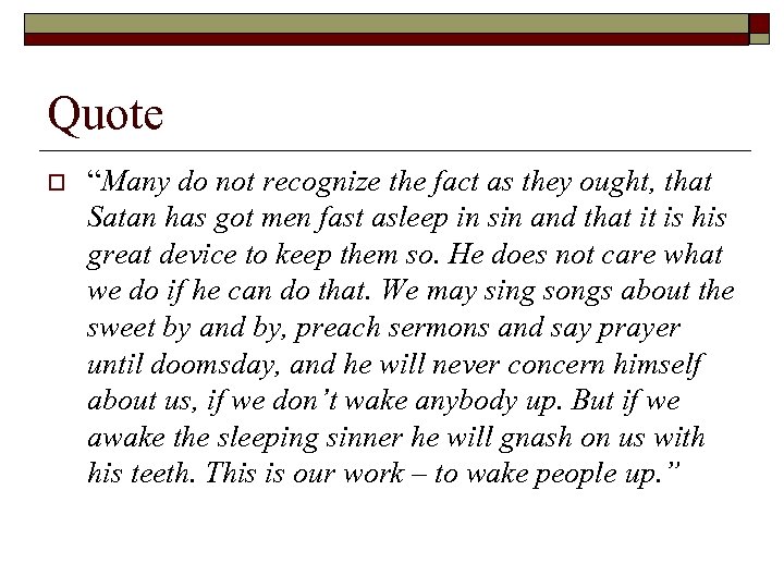 Quote o “Many do not recognize the fact as they ought, that Satan has