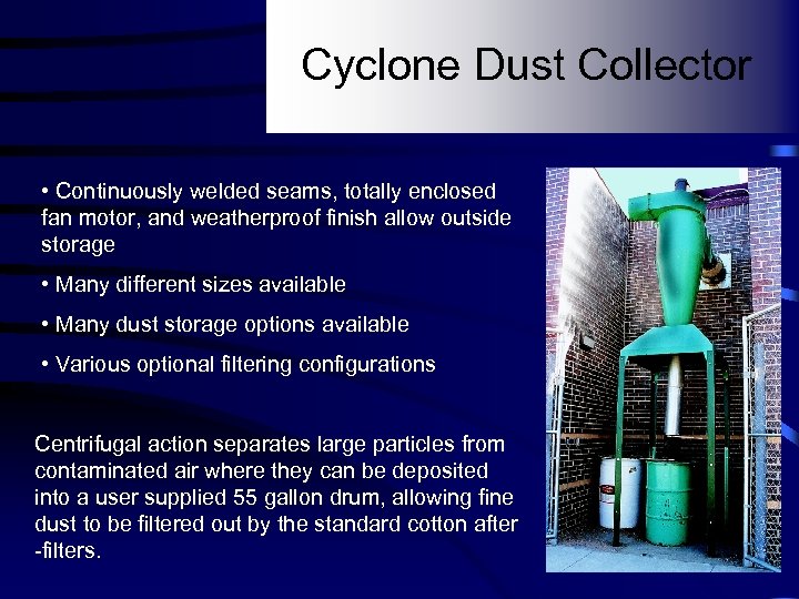 Cyclone Dust Collector • Continuously welded seams, totally enclosed fan motor, and weatherproof finish