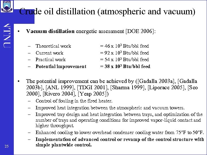 Crude oil distillation (atmospheric and vacuum) • Vacuum distillation energetic assessment [DOE 2006]: –