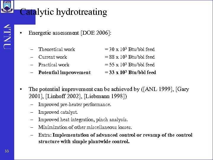 Catalytic hydrotreating • Energetic assessment [DOE 2006]: – – • = 30 x 103