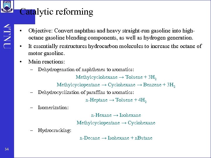 Catalytic reforming • • • Objective: Convert naphthas and heavy straight-run gasoline into highoctane