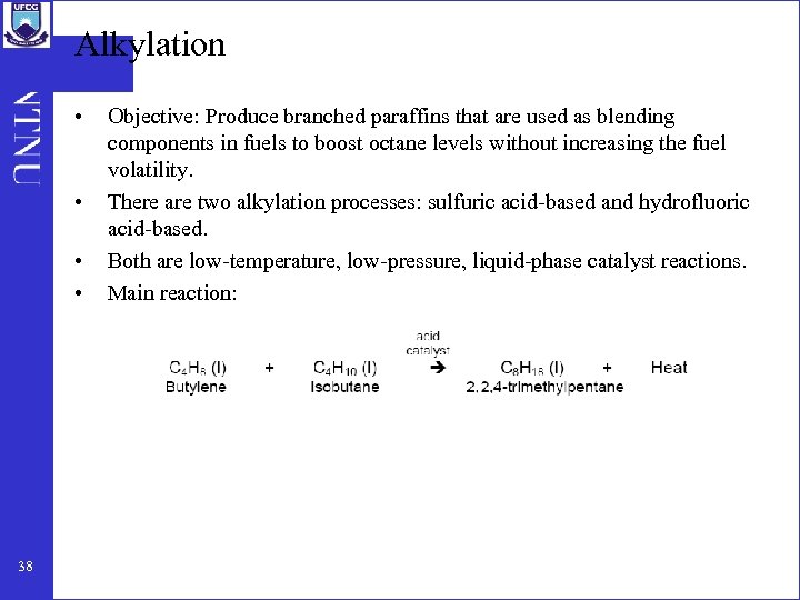 Alkylation • • 38 Objective: Produce branched paraffins that are used as blending components