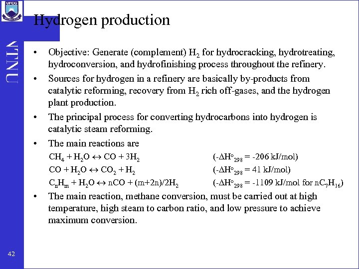 Hydrogen production • • Objective: Generate (complement) H 2 for hydrocracking, hydrotreating, hydroconversion, and