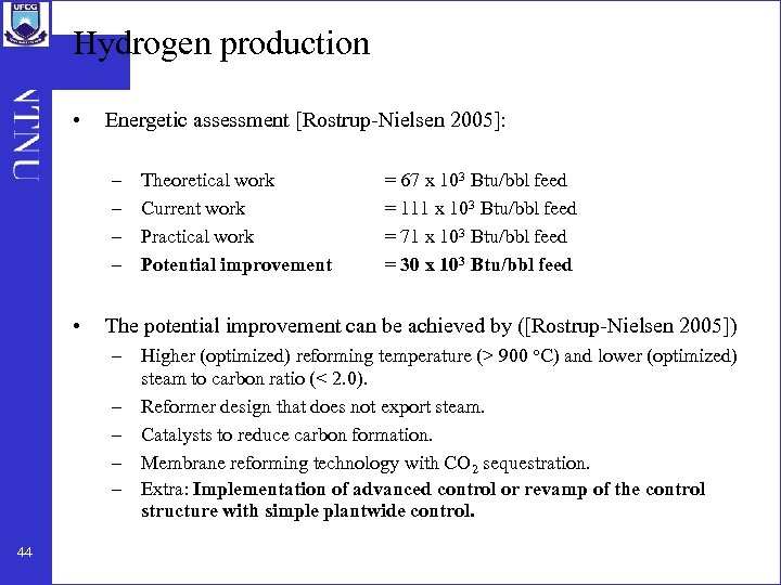 Hydrogen production • Energetic assessment [Rostrup-Nielsen 2005]: – – • Theoretical work Current work