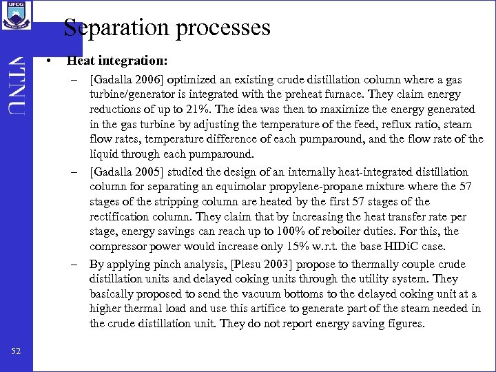 Separation processes • Heat integration: – [Gadalla 2006] optimized an existing crude distillation column