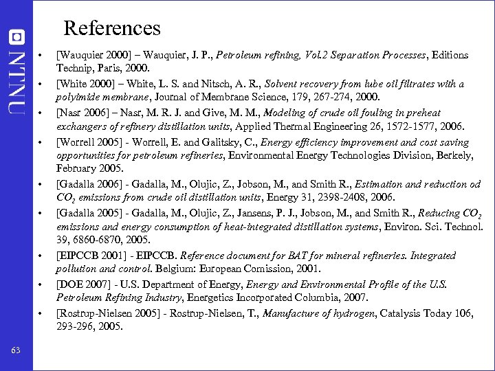 References • • • 63 [Wauquier 2000] – Wauquier, J. P. , Petroleum refining,