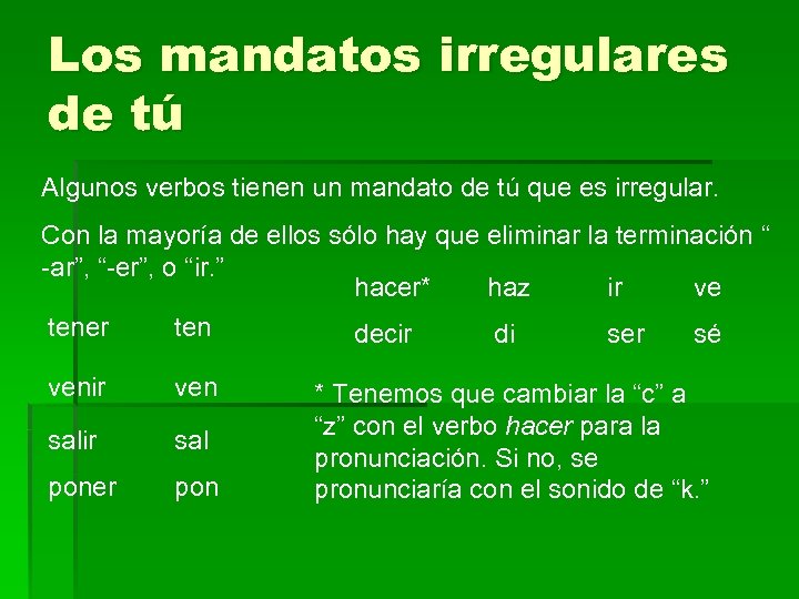 Los mandatos irregulares de tú Algunos verbos tienen un mandato de tú que es