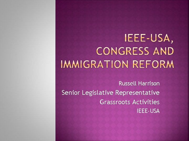 Russell Harrison Senior Legislative Representative Grassroots Activities IEEE-USA 