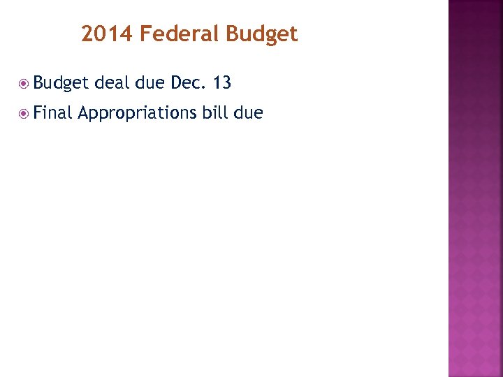 2014 Federal Budget Final deal due Dec. 13 Appropriations bill due 