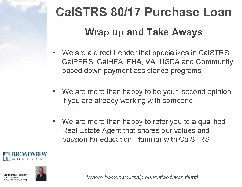 Cal. STRS 80/17 Purchase Loan Wrap up and Take Aways • We are a