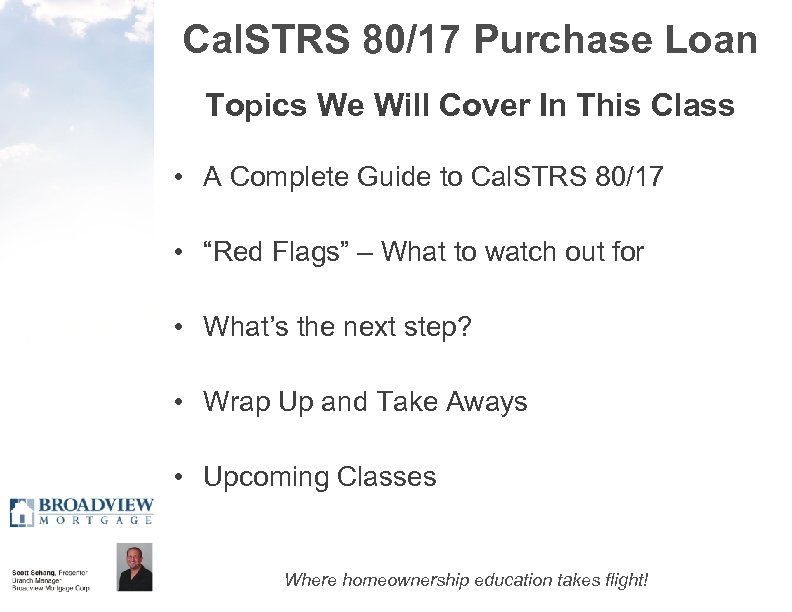 Cal. STRS 80/17 Purchase Loan Topics We Will Cover In This Class • A