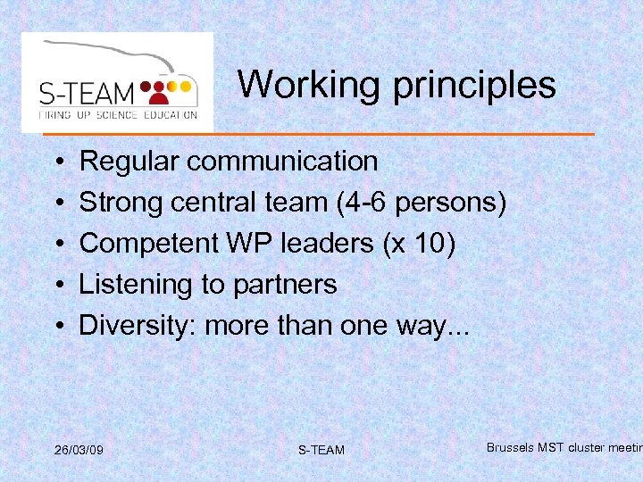 Working principles • • • Regular communication Strong central team (4 -6 persons) Competent