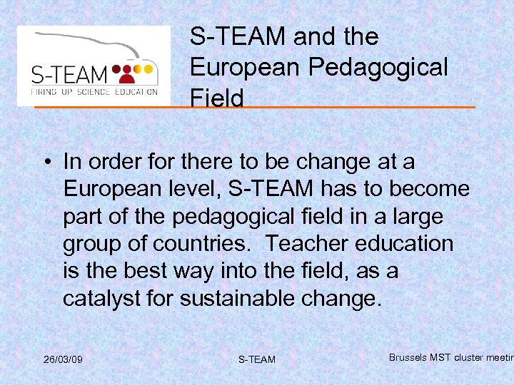 S-TEAM and the European Pedagogical Field • In order for there to be change