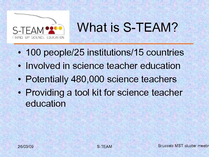 What is S-TEAM? • • 100 people/25 institutions/15 countries Involved in science teacher education