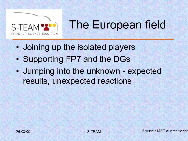 The European field • Joining up the isolated players • Supporting FP 7 and