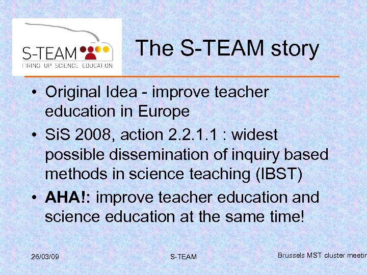 The S-TEAM story • Original Idea - improve teacher education in Europe • Si.