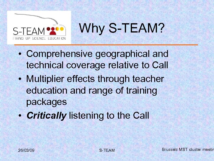 Why S-TEAM? • Comprehensive geographical and technical coverage relative to Call • Multiplier effects