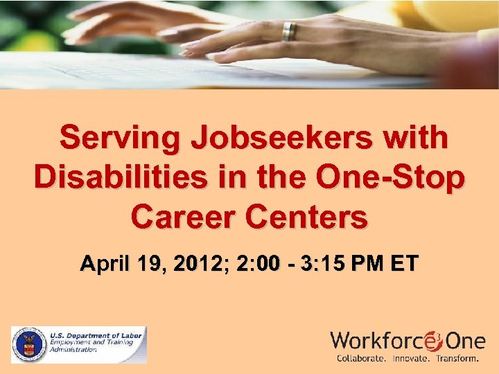 Serving Jobseekers with Disabilities in the One-Stop Career Centers April 19, 2012; 2: 00